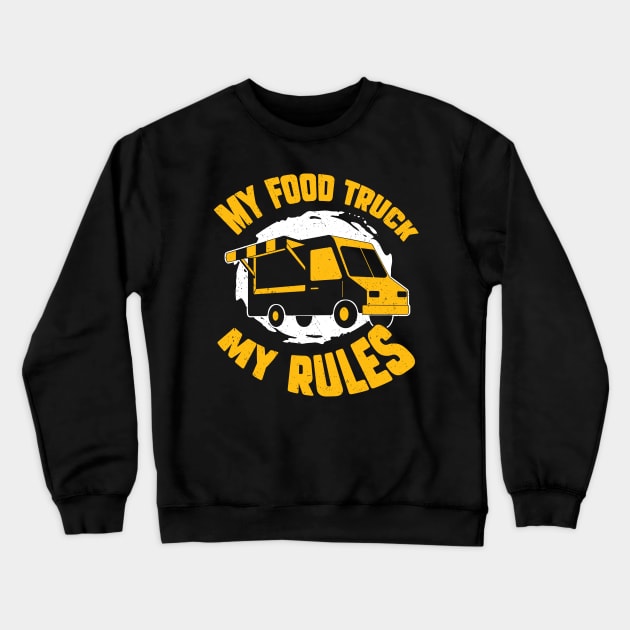 My Food Truck My Rules Crewneck Sweatshirt by Dolde08